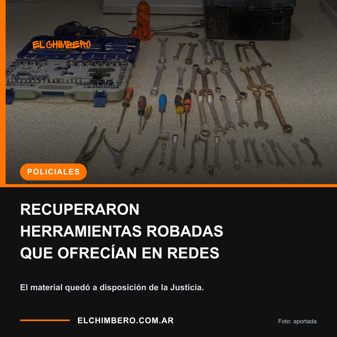 Placa de El Chimbero. Recuperaron herramientas robadas que eran ofrecidas a la venta en redes sociales