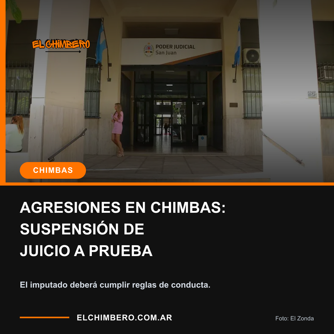 AGRESIONES EN CHIMBAS: SUSPENSIÓN DE JUICIO A PRUEBA. El imputado deberá cumplir reglas de conducta.
