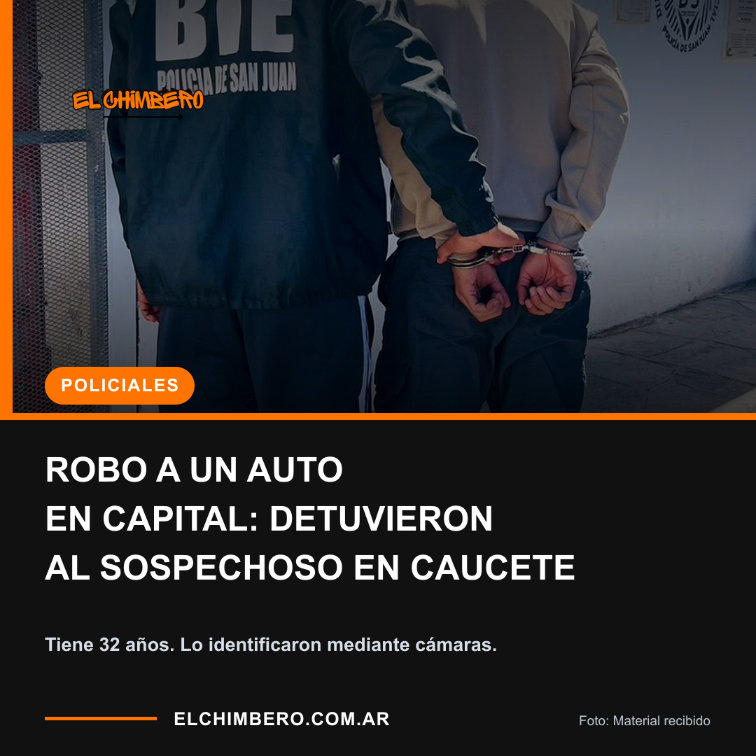 Placa de El Chimbero sobre el robo a un auto en Capital y la detención de un sospechoso en Caucete