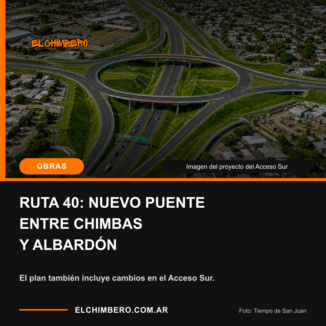 RUTA 40: NUEVO PUENTE ENTRE CHIMBAS Y ALBARDÓN. El plan también incluye cambios en el Acceso Sur.