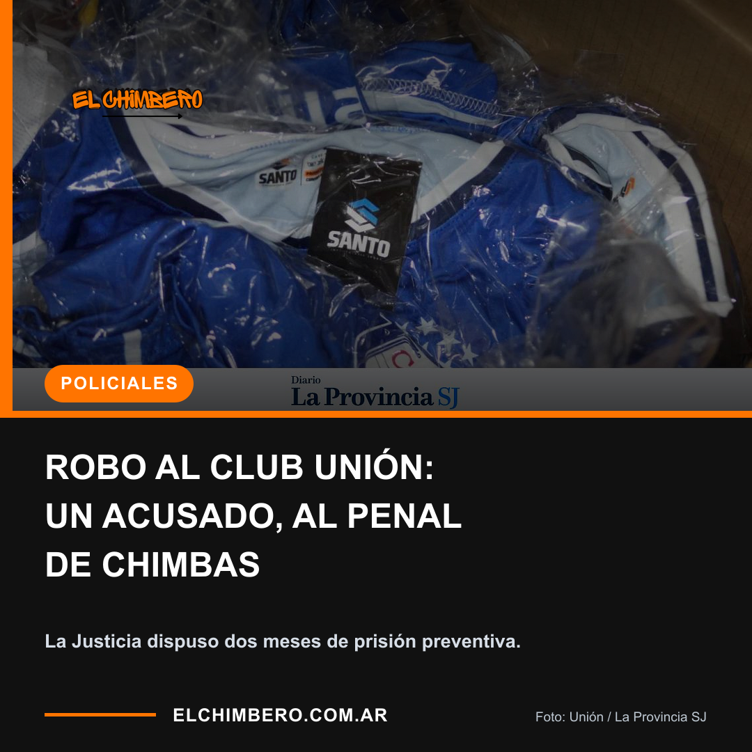 ROBO AL CLUB UNIÓN: UN ACUSADO, AL PENAL DE CHIMBAS. La Justicia dispuso dos meses de prisión preventiva.
